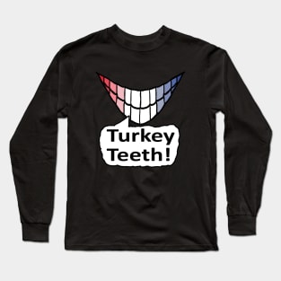 Turkey Teeth Long Sleeve T-Shirt